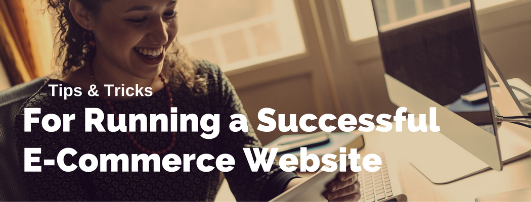 Tips & Tricks For Running a Successful E-commerce Website