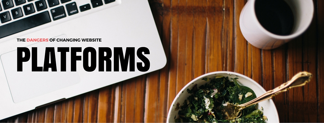 The Dangers of Changing Website Platforms